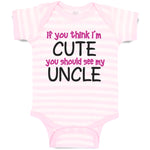 Baby Clothes If You Think I'M Cute You Should See My Uncle Funny Style E Cotton