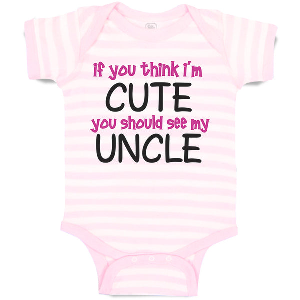 Baby Clothes If You Think I'M Cute You Should See My Uncle Funny Style E Cotton