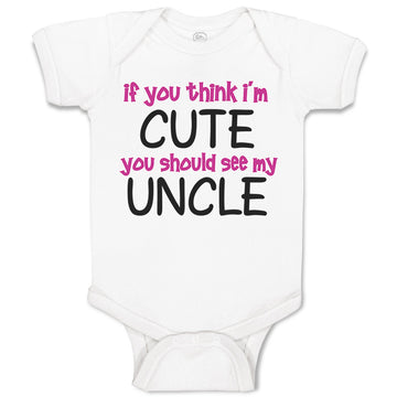 Baby Clothes If You Think I'M Cute You Should See My Uncle Funny Style E Cotton