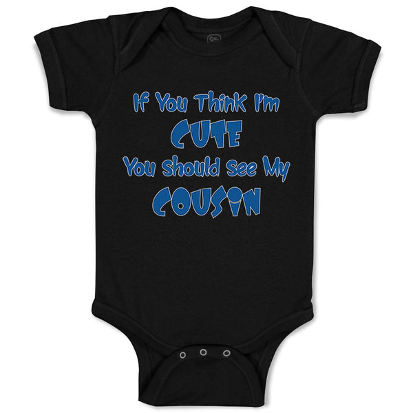 Baby Clothes If You Think I'M Cute You Should See My Cousin Announcement Cotton