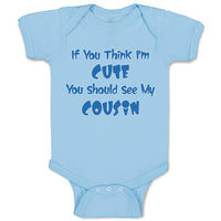 Baby Clothes If You Think I'M Cute You Should See My Cousin Announcement Cotton