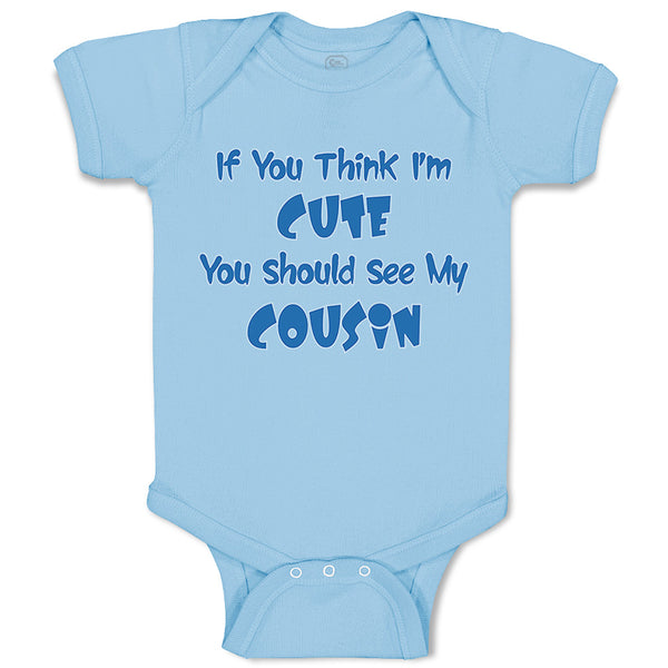 Baby Clothes If You Think I'M Cute You Should See My Cousin Announcement Cotton