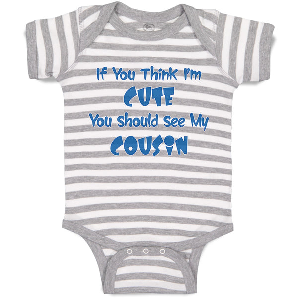 Baby Clothes If You Think I'M Cute You Should See My Cousin Announcement Cotton