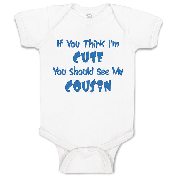 Baby Clothes If You Think I'M Cute You Should See My Cousin Announcement Cotton