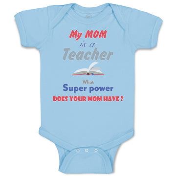 Baby Clothes My Mom Is A Teacher What Superpower Does Your Mom Have Cotton