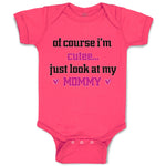 Baby Clothes Of Course I'M Cute Just Look at My Mommy Mom Mothers Baby Bodysuits