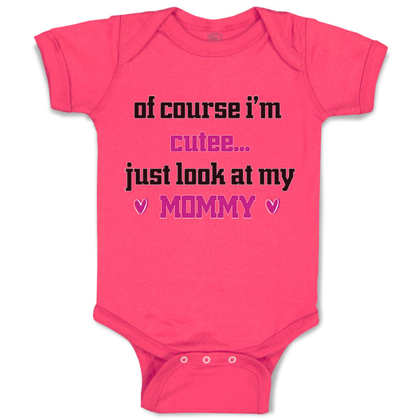 Baby Clothes Of Course I'M Cute Just Look at My Mommy Mom Mothers Baby Bodysuits