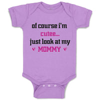 Baby Clothes Of Course I'M Cute Just Look at My Mommy Mom Mothers Baby Bodysuits