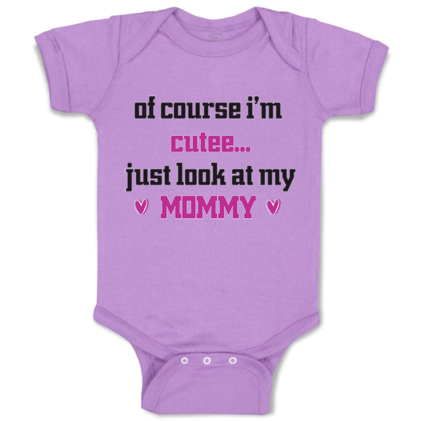 Baby Clothes Of Course I'M Cute Just Look at My Mommy Mom Mothers Baby Bodysuits