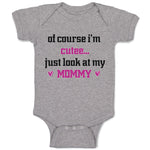 Baby Clothes Of Course I'M Cute Just Look at My Mommy Mom Mothers Baby Bodysuits