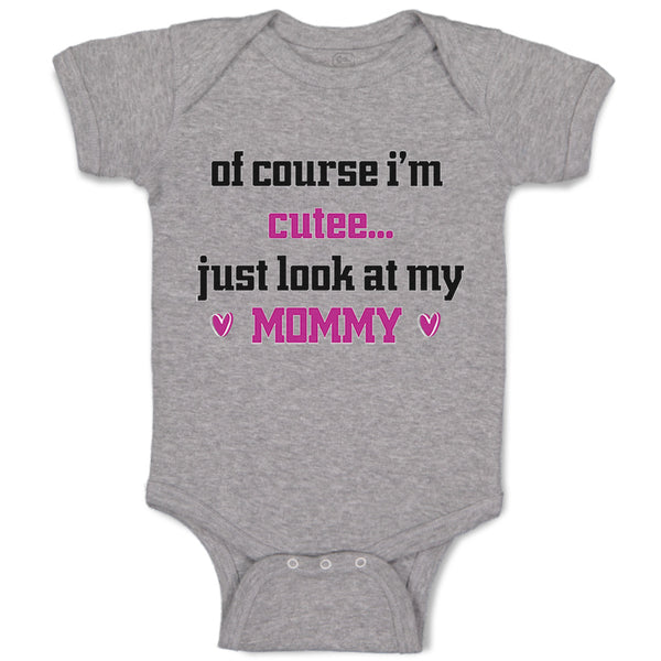 Baby Clothes Of Course I'M Cute Just Look at My Mommy Mom Mothers Baby Bodysuits