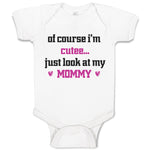 Baby Clothes Of Course I'M Cute Just Look at My Mommy Mom Mothers Baby Bodysuits