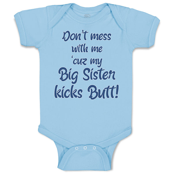 Baby Clothes Don'T Mess with Me Cuz My Big Sister Kicks Butt Baby Bodysuits