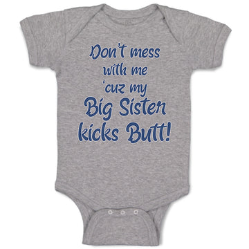 Baby Clothes Don'T Mess with Me Cuz My Big Sister Kicks Butt Baby Bodysuits