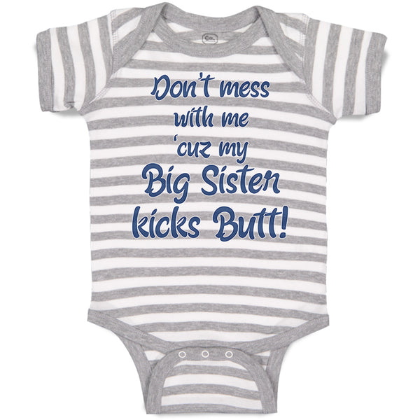 Baby Clothes Don'T Mess with Me Cuz My Big Sister Kicks Butt Baby Bodysuits