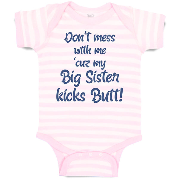 Baby Clothes Don'T Mess with Me Cuz My Big Sister Kicks Butt Baby Bodysuits
