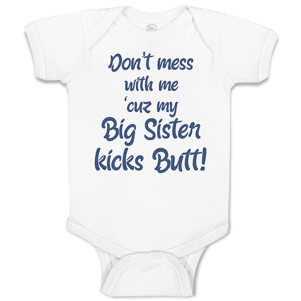 Baby Clothes Don'T Mess with Me Cuz My Big Sister Kicks Butt Baby Bodysuits