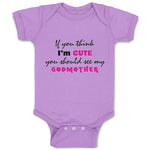 Baby Clothes If You Think I'M Cute You Should See My Godmother Funny Style C
