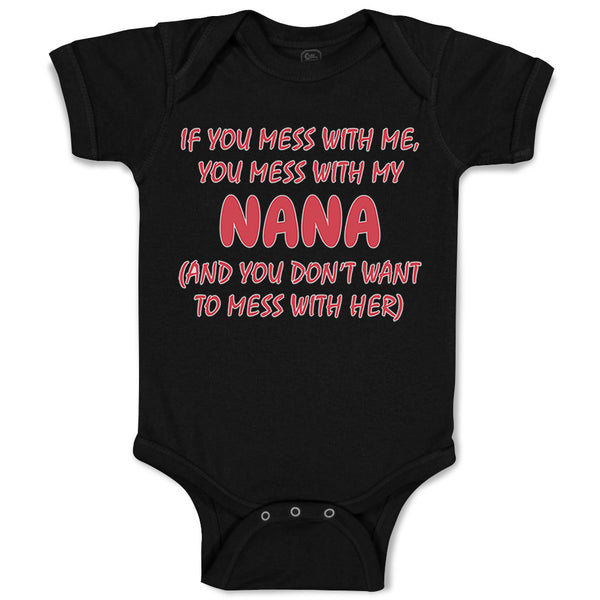 Baby Clothes If You Mess with Me You Mess with My Nana B Funny Baby Bodysuits