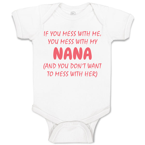 Baby Clothes If You Mess with Me You Mess with My Nana B Funny Baby Bodysuits