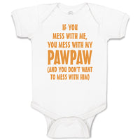 Baby Clothes If You Mess with Me You Mess with My Pawpaw Dad Father's Day Cotton