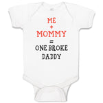 Baby Clothes Me + Mommy = 1 Broke Daddy Funny Humor Style C Baby Bodysuits