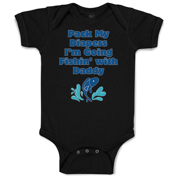 Baby Clothes Pack My Diapers I'M Going Fishing with Daddy Dad Father's Day