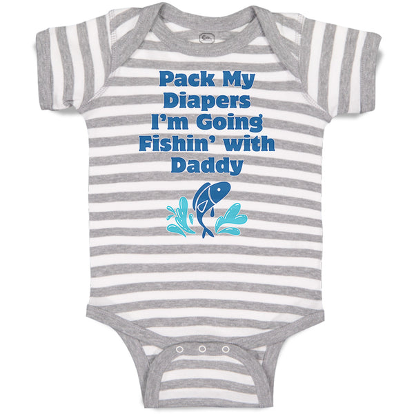 Baby Clothes Pack My Diapers I'M Going Fishing with Daddy Dad Father's Day