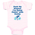 Baby Clothes Pack My Diapers I'M Going Fishing with Daddy Dad Father's Day