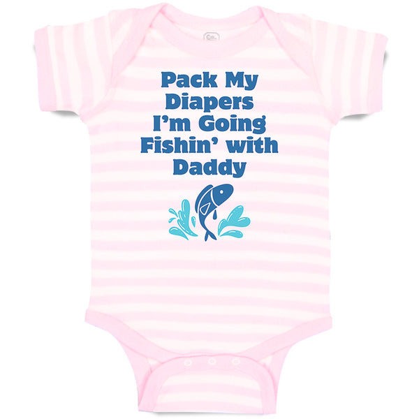 Baby Clothes Pack My Diapers I'M Going Fishing with Daddy Dad Father's Day