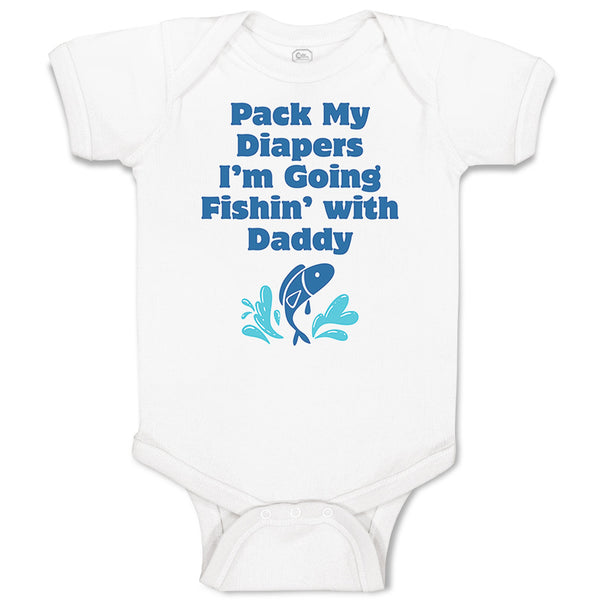 Baby Clothes Pack My Diapers I'M Going Fishing with Daddy Dad Father's Day