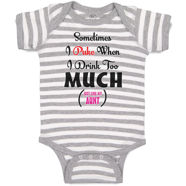 Baby Clothes Sometimes I Puke When I Drink Too Much Just like My Aunt Cotton
