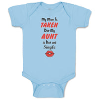 Baby Clothes My Mom Is Taken but My Aunt Is Hot and Single Baby Bodysuits Cotton