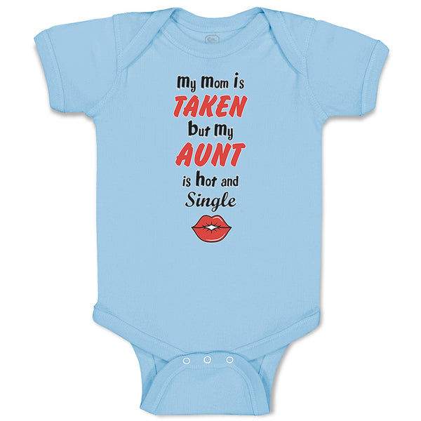 Baby Clothes My Mom Is Taken but My Aunt Is Hot and Single Baby Bodysuits Cotton