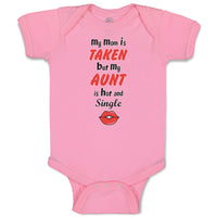 Baby Clothes My Mom Is Taken but My Aunt Is Hot and Single Baby Bodysuits Cotton