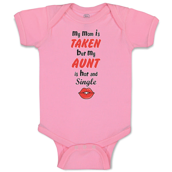 Baby Clothes My Mom Is Taken but My Aunt Is Hot and Single Baby Bodysuits Cotton