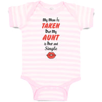 Baby Clothes My Mom Is Taken but My Aunt Is Hot and Single Baby Bodysuits Cotton