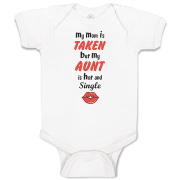 Baby Clothes My Mom Is Taken but My Aunt Is Hot and Single Baby Bodysuits Cotton