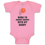 Baby Clothes Born Shoot Hoops with Daddy Basketball Dad Father's Day Cotton