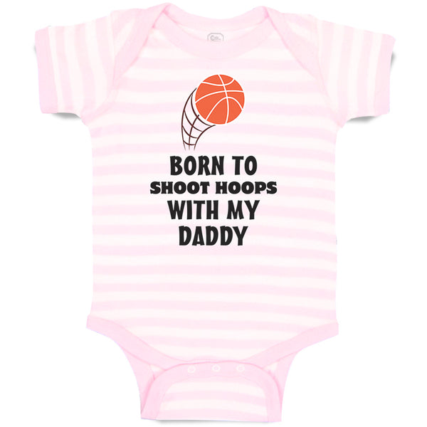 Baby Clothes Born Shoot Hoops with Daddy Basketball Dad Father's Day Cotton