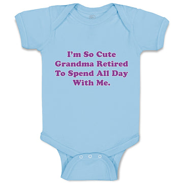 Baby Clothes I'M So Cute Grandma Retired to Spend All Day with Me Baby Bodysuits