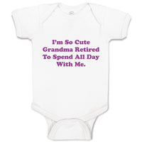 Baby Clothes I'M So Cute Grandma Retired to Spend All Day with Me Baby Bodysuits