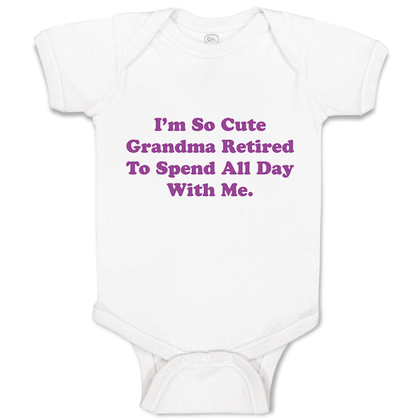 Baby Clothes I'M So Cute Grandma Retired to Spend All Day with Me Baby Bodysuits
