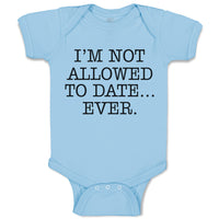Baby Clothes I'M Not Allowed to Date Ever. Baby Bodysuits Boy & Girl Cotton