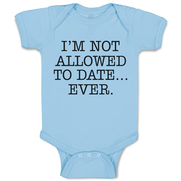 Baby Clothes I'M Not Allowed to Date Ever. Baby Bodysuits Boy & Girl Cotton