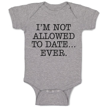 Baby Clothes I'M Not Allowed to Date Ever. Baby Bodysuits Boy & Girl Cotton