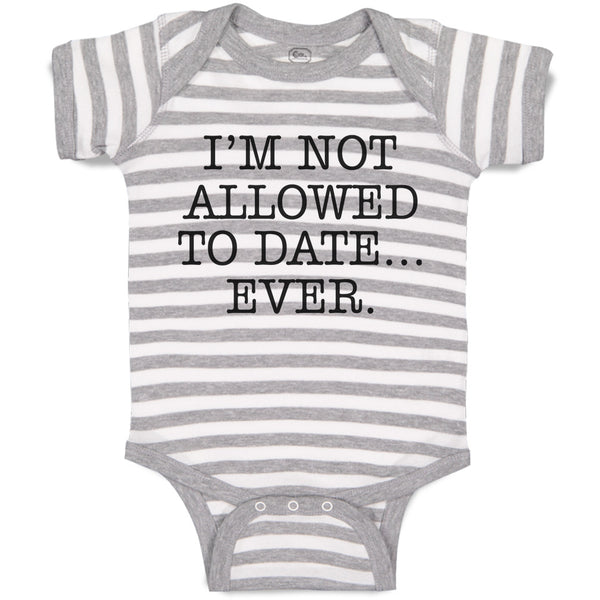 Baby Clothes I'M Not Allowed to Date Ever. Baby Bodysuits Boy & Girl Cotton