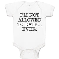 Baby Clothes I'M Not Allowed to Date Ever. Baby Bodysuits Boy & Girl Cotton