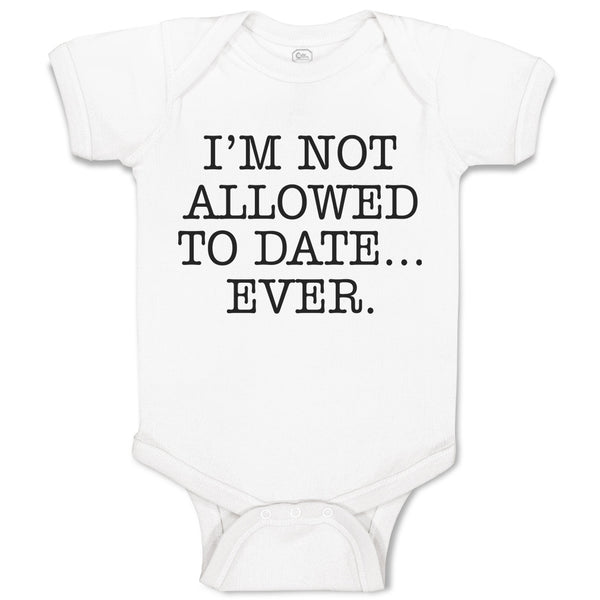 Baby Clothes I'M Not Allowed to Date Ever. Baby Bodysuits Boy & Girl Cotton