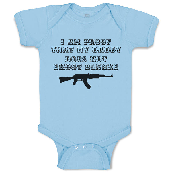 Baby Clothes I Am Proof That My Daddy Does Not Shoot Blanks Baby Bodysuits